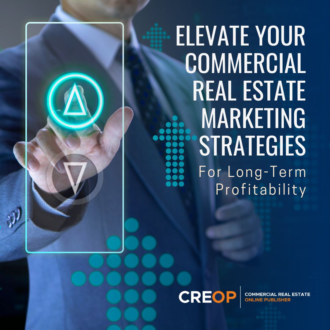 Elevate Your Commercial Real Estate Marketing Strategies for Long-Term Profitability